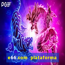 e66.com plataforma de jogos